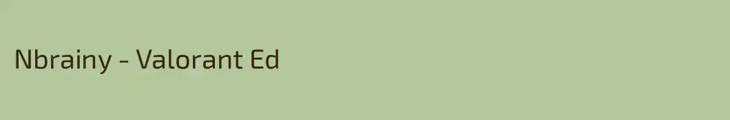 Nbrainy - Valorant Ed